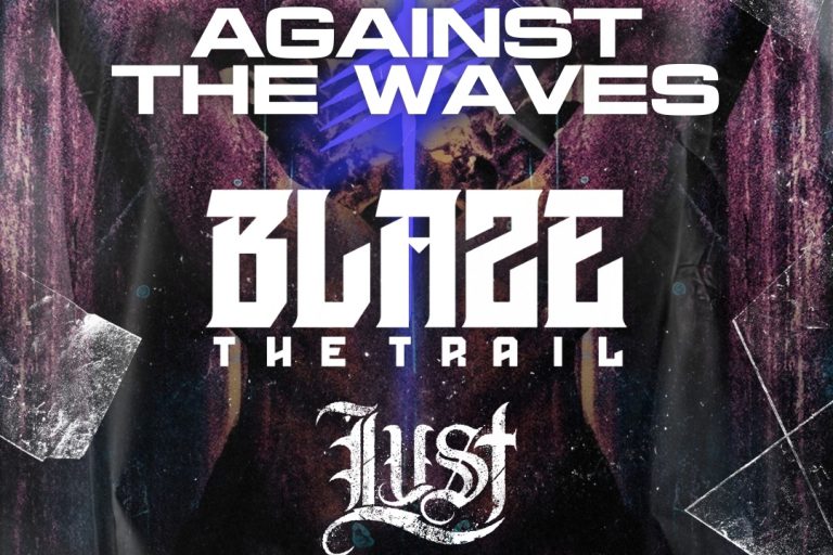 Against The Wave + Blaze The Trail + Lust